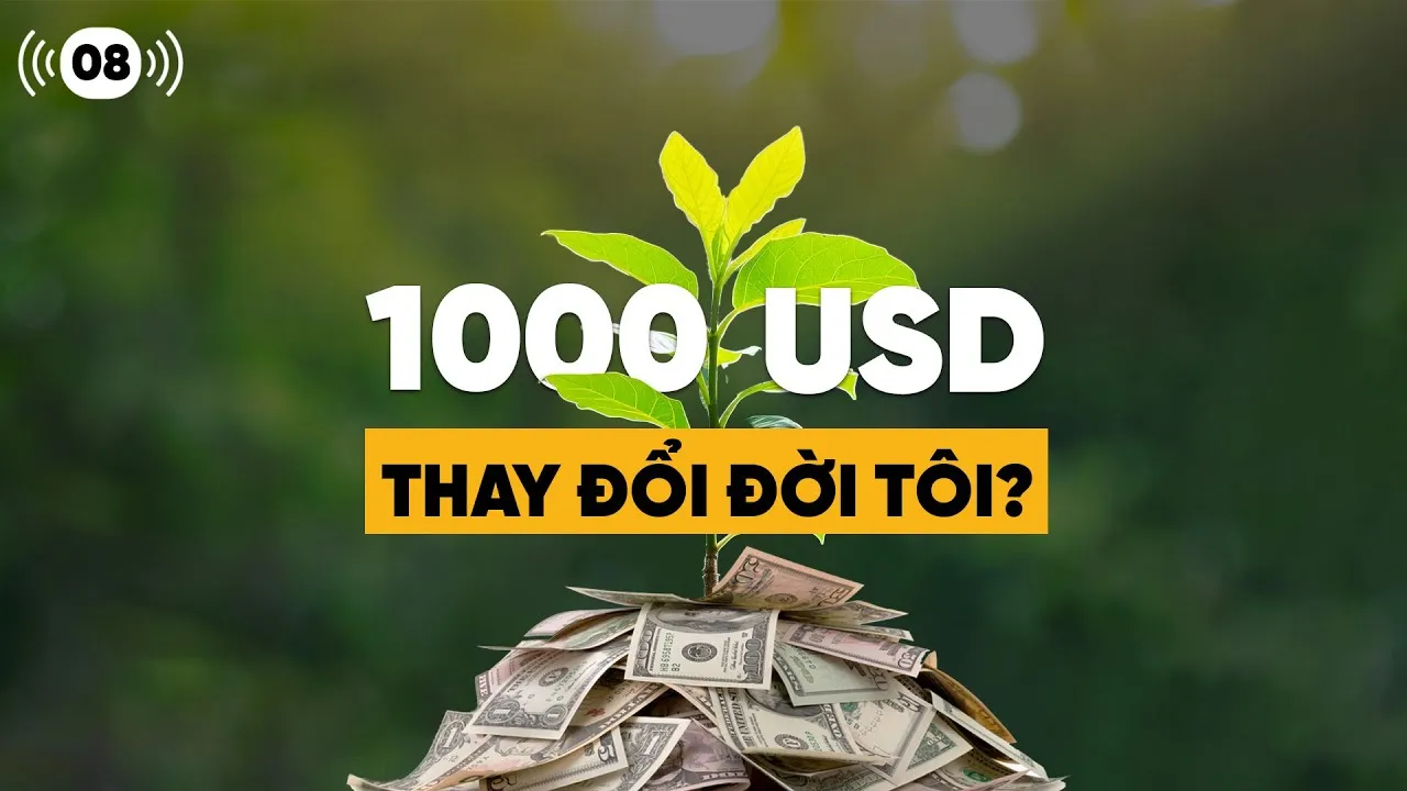 1000 USD đã thay đổi cuộc đời tôi thế nào?