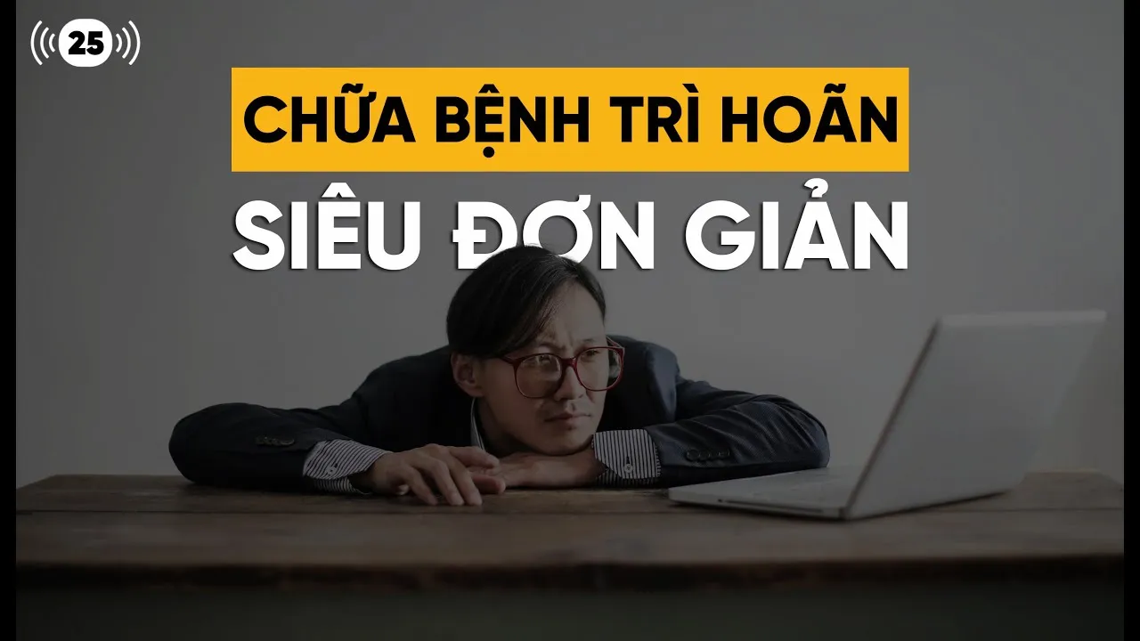 Chữa bệnh trì hoãn siêu đơn giản | Hoàng Hữu Thắng Podcast