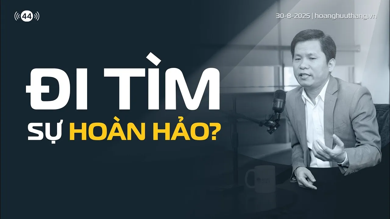 Đi tìm sự hoàn hảo - Nó có thực sự tồn tại hay chỉ là cái bẫy? | Hoàng Hữu Thắng