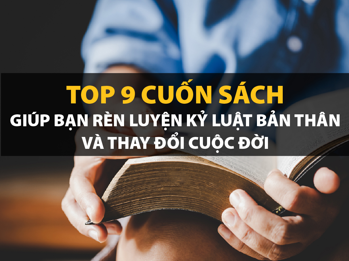 Top 9 Cuốn sách giúp bạn rèn luyện kỷ luật bản thân và thay đổi cuộc đời