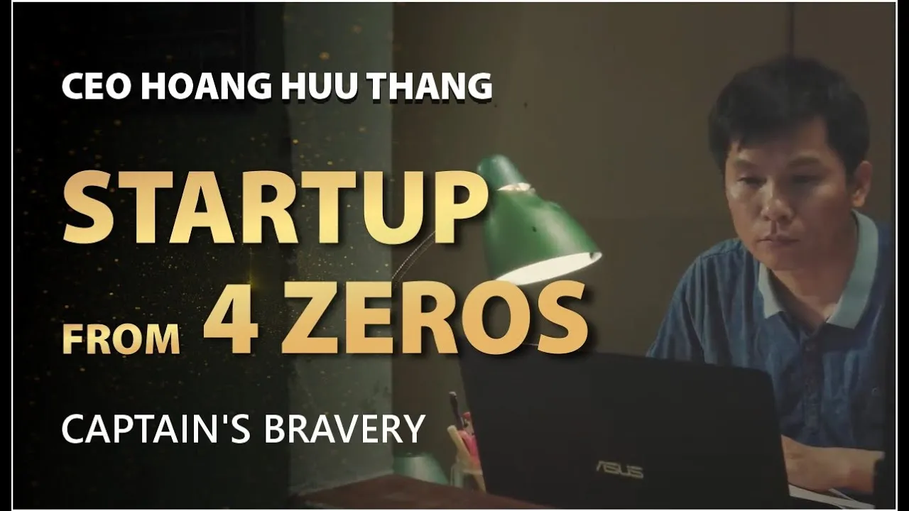 "CEO HOANG HUU THANG" - STARTUP FROM 4 ZEROS - CAPTAIN'S BRAVERY