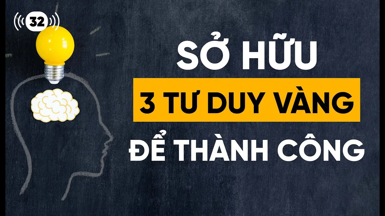 Sở hữu 3 tư duy vàng để thành công | Hoàng Hữu Thắng Podcast