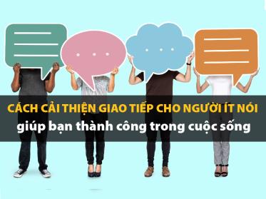 Cách cải thiện giao tiếp cho người ít nói giúp bạn thành công trong cuộc sống