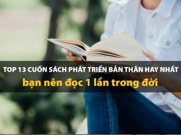 Top 13 cuốn sách phát triển bản thân hay nhất bạn nên đọc một lần trong đời