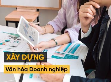 Khám phá các bước xây dựng văn hóa doanh nghiệp bền vững